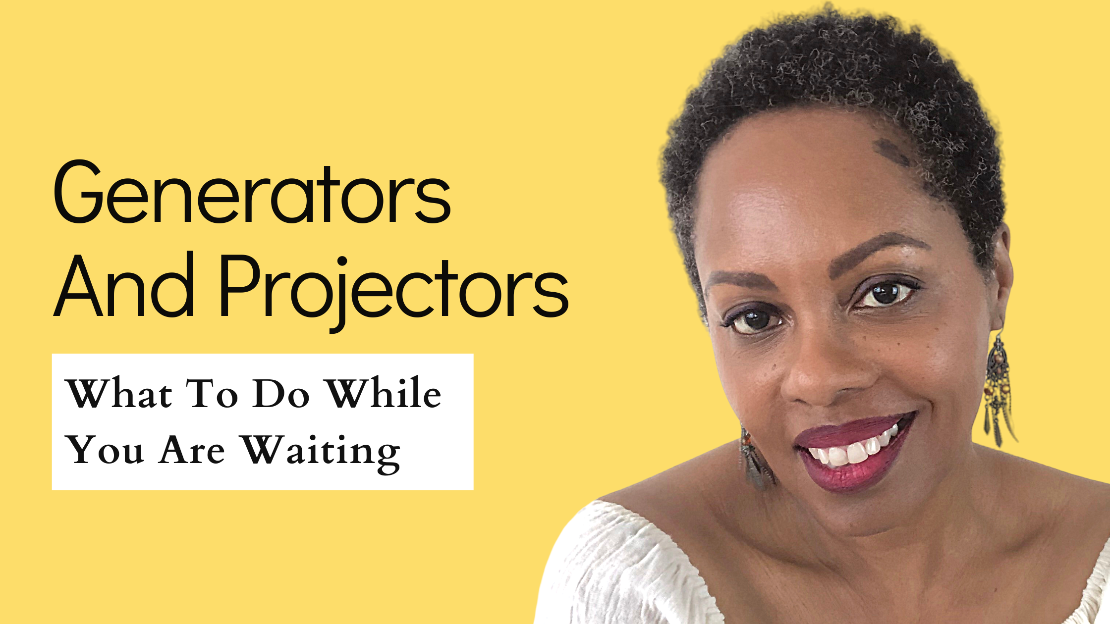 Generators and Projectors: What To Do While You Are Waiting