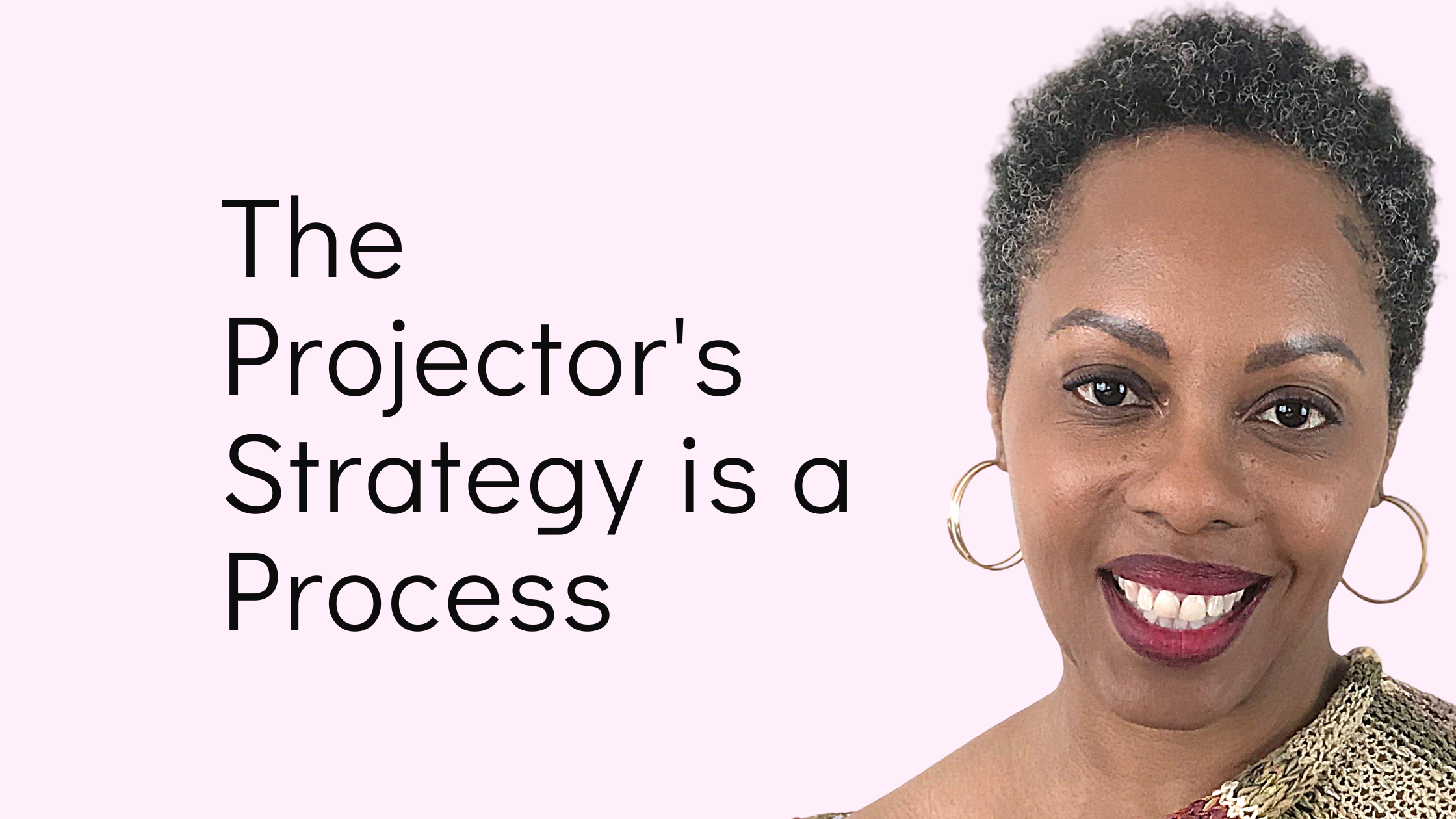 The Projector's Strategy is a Process: Learn the 4 steps