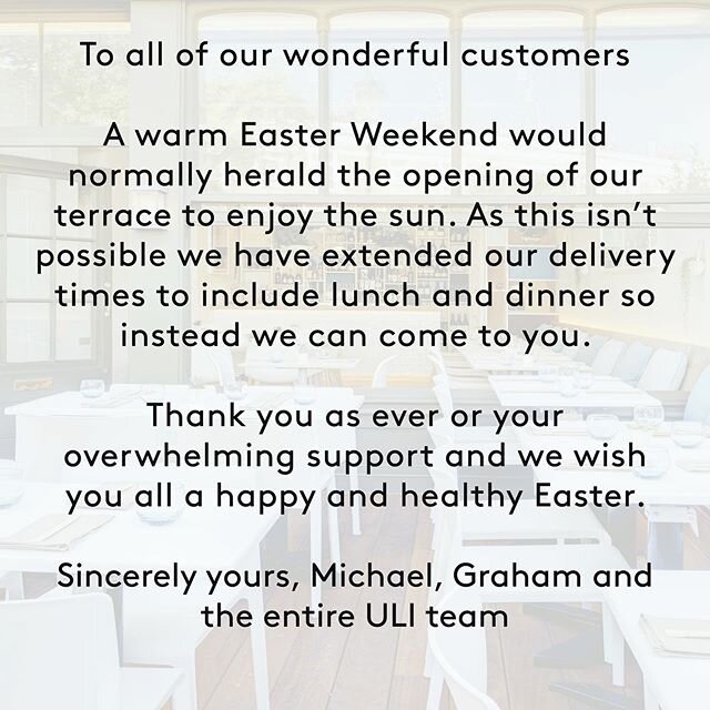 To all of our wonderful customers 
A warm Easter Weekend would normally herald the opening of our terrace to enjoy the sun. As this isn&rsquo;t possible we have extended our delivery times to include lunch and dinner so instead we can come to you. 
T