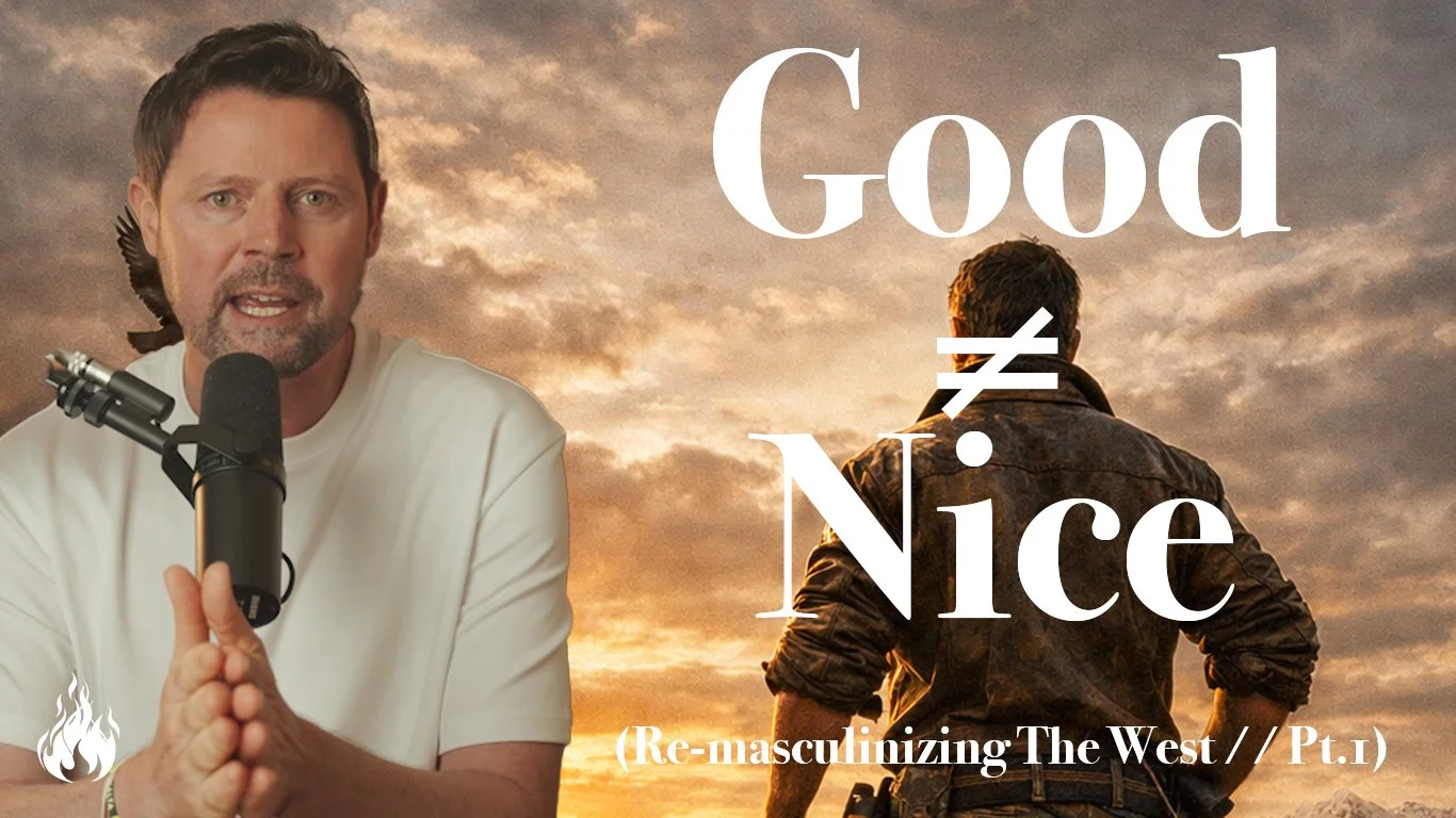 Re-Masculinizing The West // Pt.1 - Good ≠ Nice