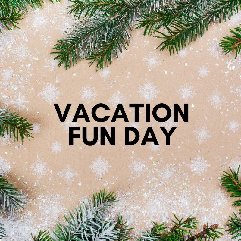 Vacation Fun Days  - January 4