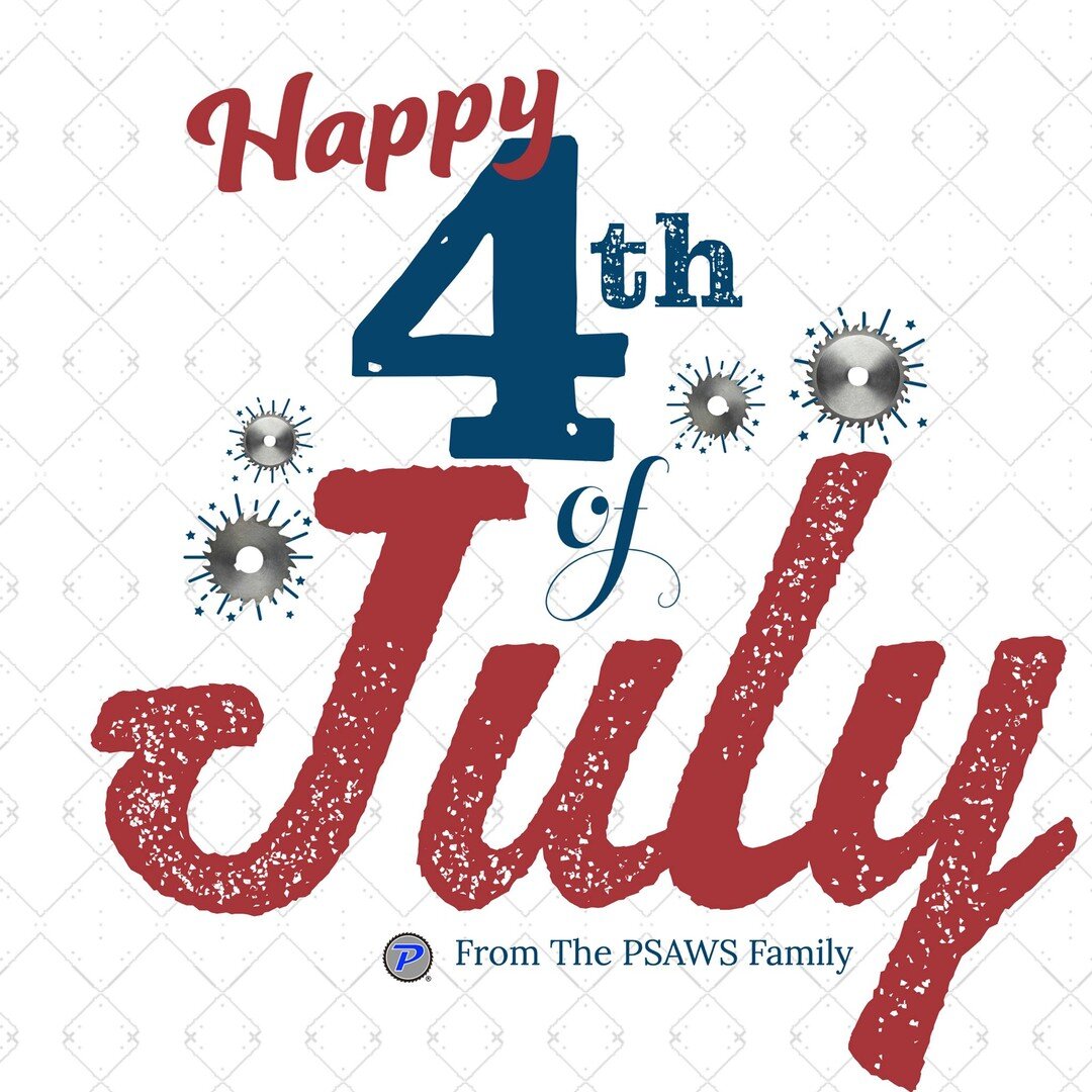 Does anything say &quot;Happy Independence Day&quot; more than fireworks and saw blades? 🤣 We hope your July 4th is full of family, food and fun! 🇱🇷 🌭🍔🎆🥳

PSAWS is closed on July 5th. Staff will  return on July 6th. 

#Happy4thJuly #american  