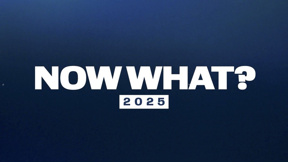 Now What? 2025: The Basics