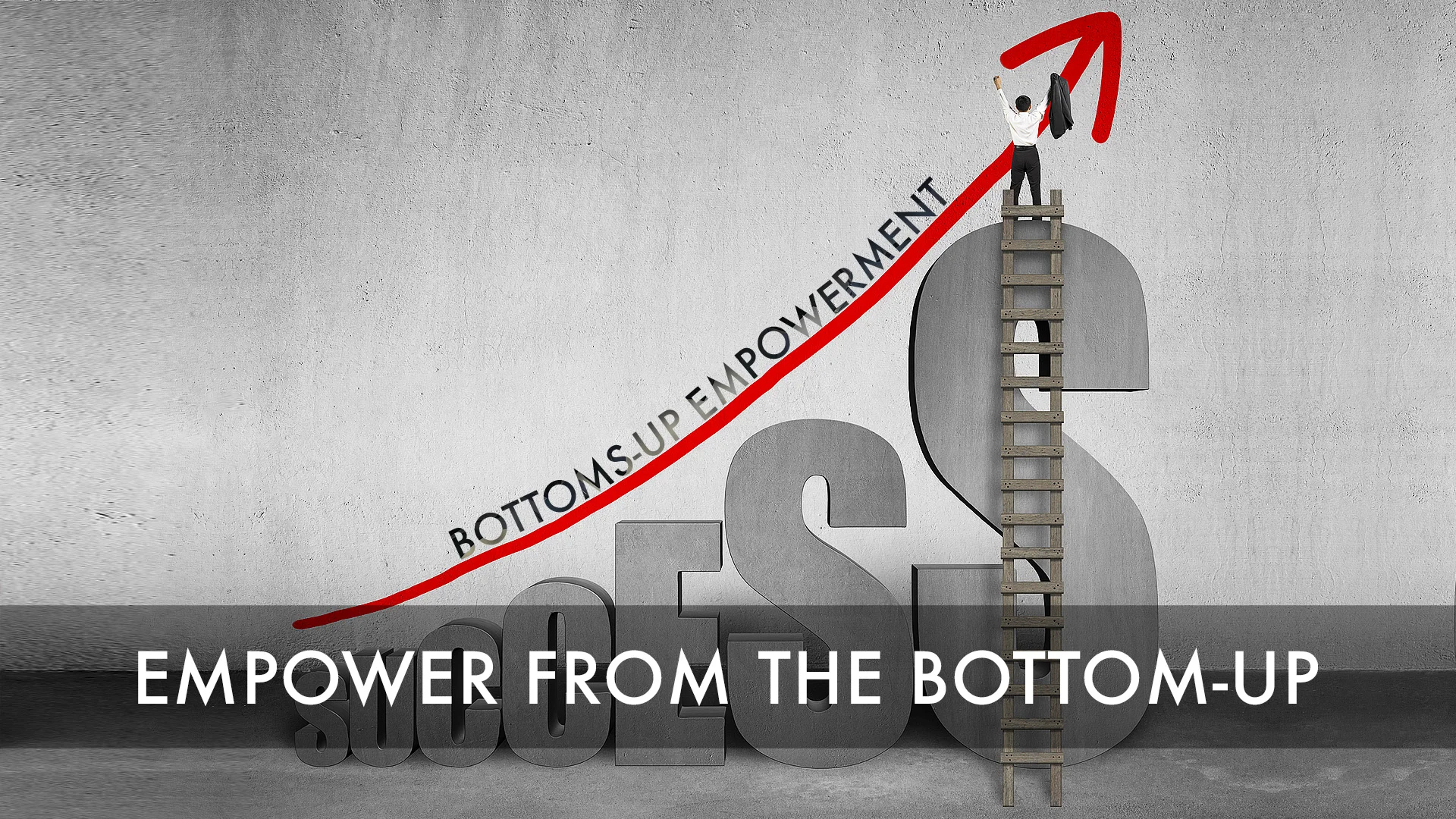 Step 5 - Empower from the Bottom-Up.jpg