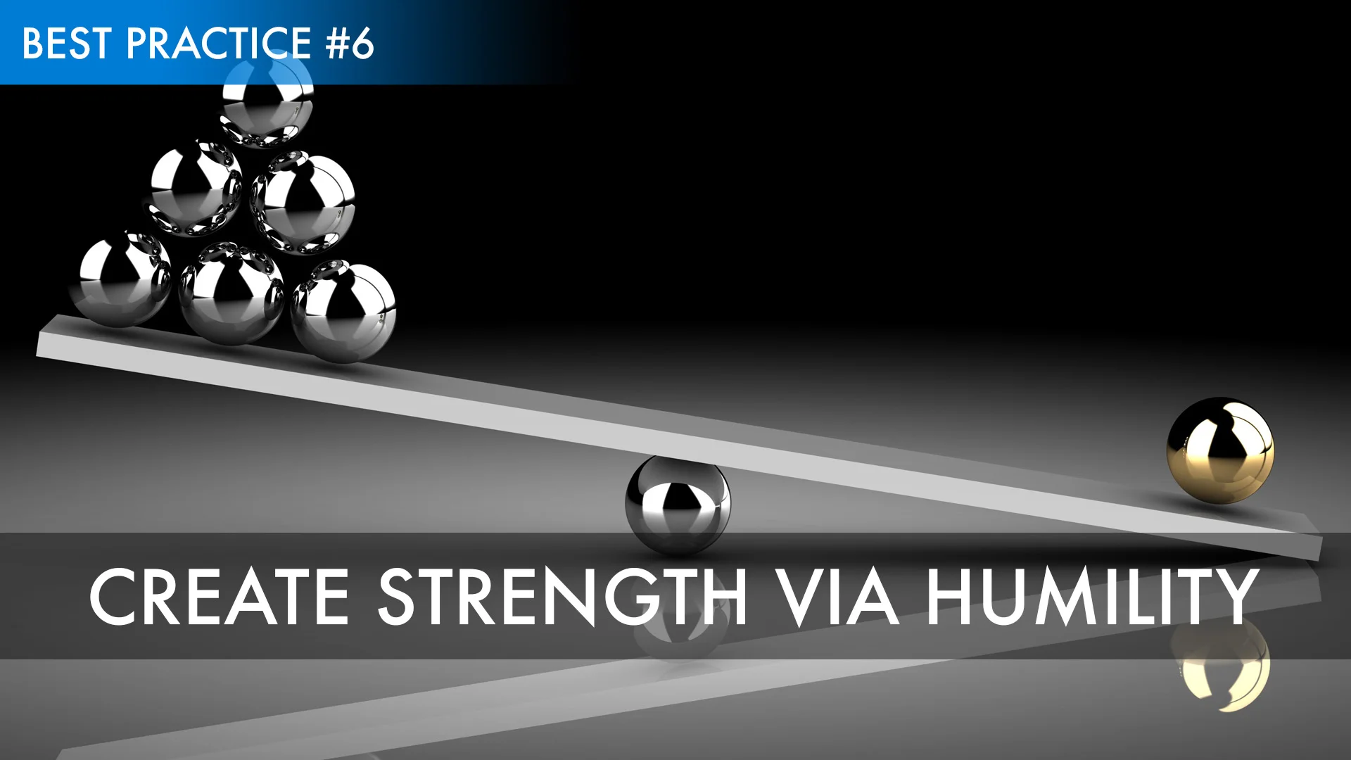 Best Practice #6: Create Strength via Humility