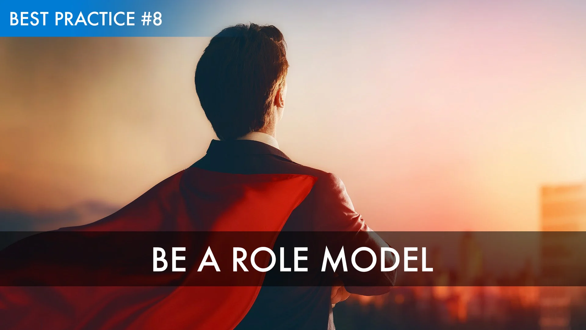 Best Practice #8: Be a Role Model
