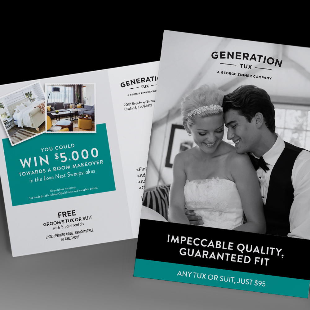 Generation Tux Bridal Direct Mail Let’s just say our “Love Nest Sweepstakes” promoted tuxedo rentals by targeting just the right people (hint: It wasn’t grooms)