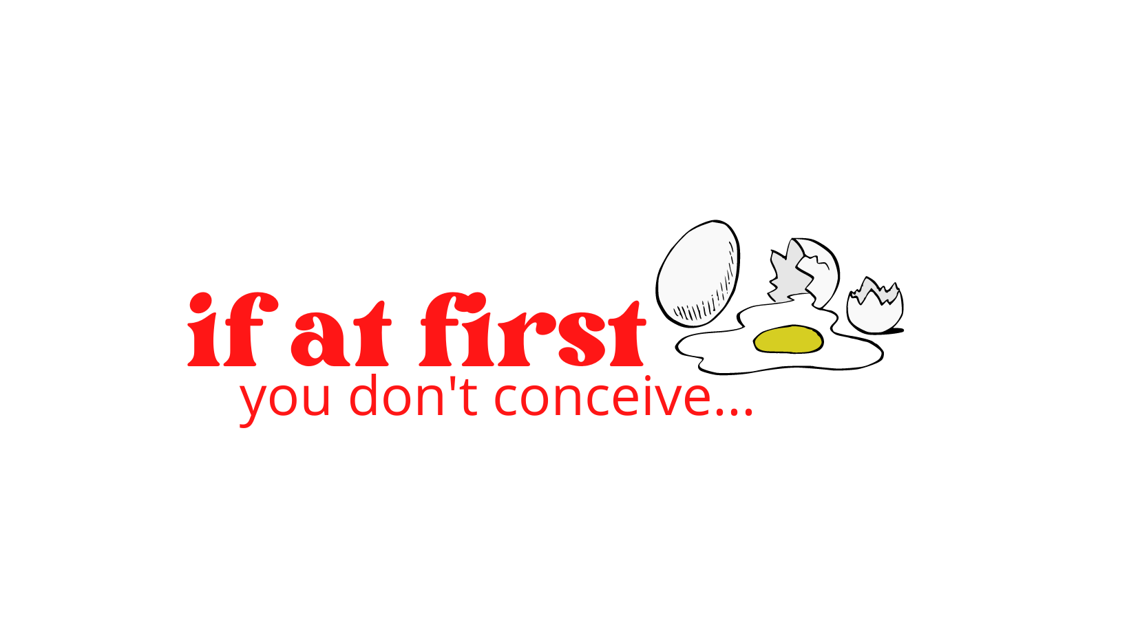 If at first you don&#39;t conceive