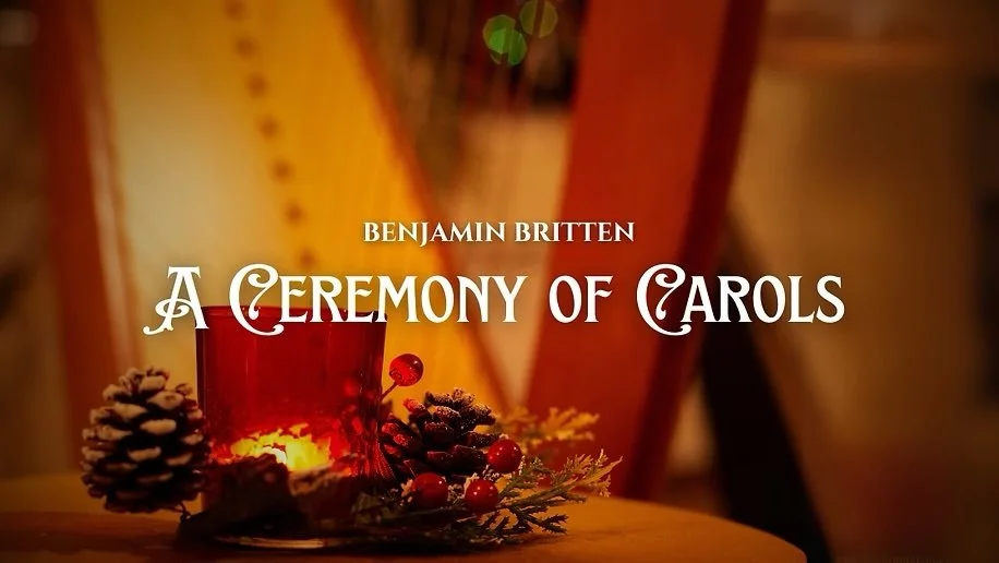 Benjamin Britten ~ A Ceremony of Carols, presented by The Kansas City Chorale