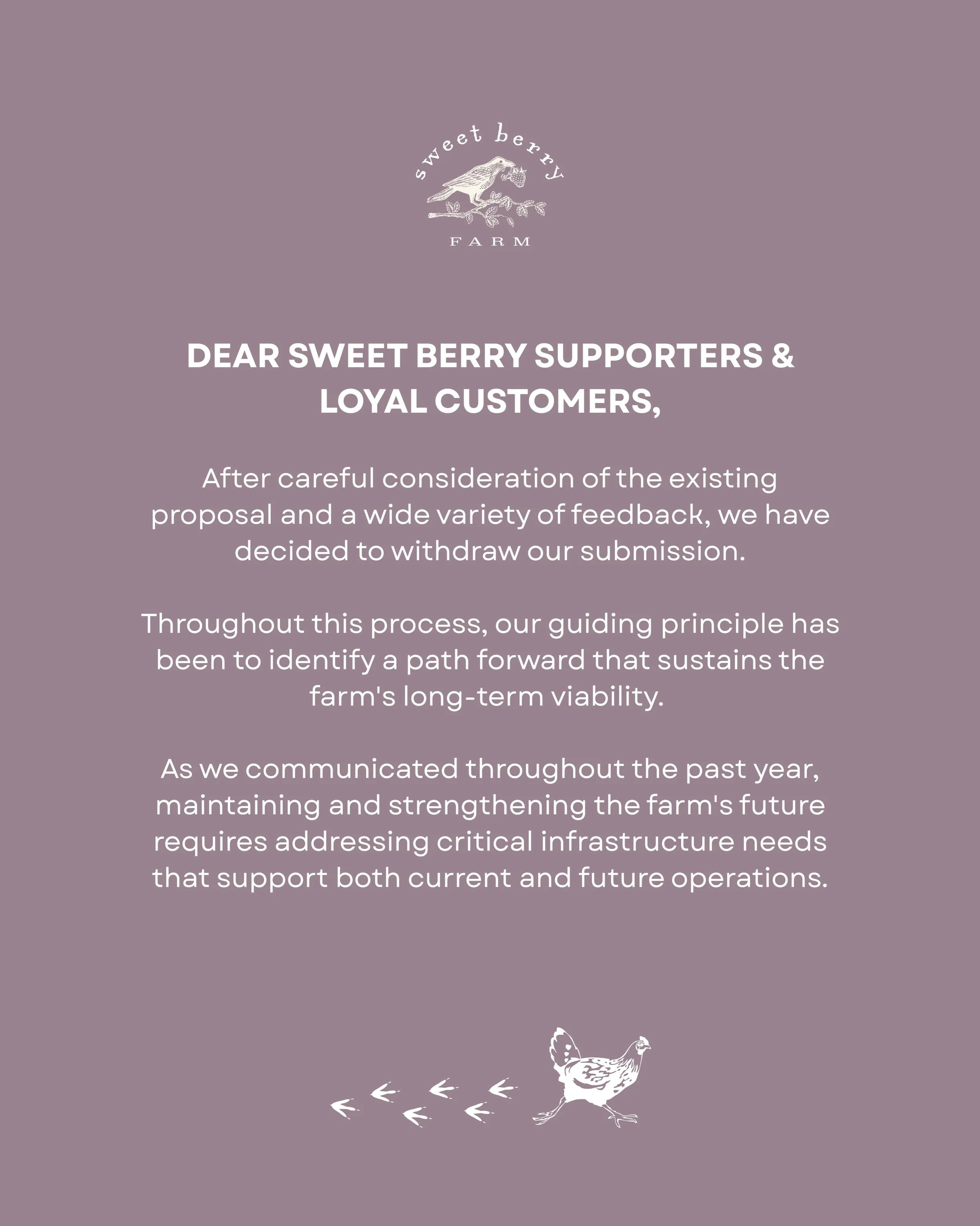 Our commitment to Sweet Berry Farm and this community remains as strong as ever.

We are grateful for your engagement, thoughtful feedback, and continued support as we work toward a sustainable future for the farm and the generations to come. 

Pleas