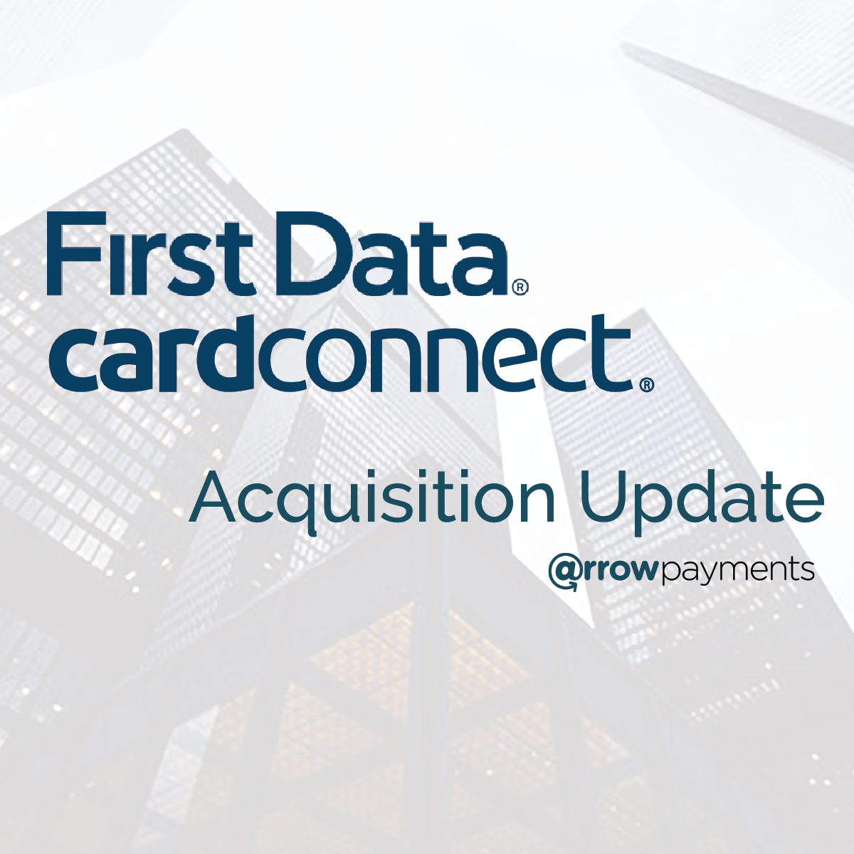 Customer Impacts: FirstData CardConnect Acquisition