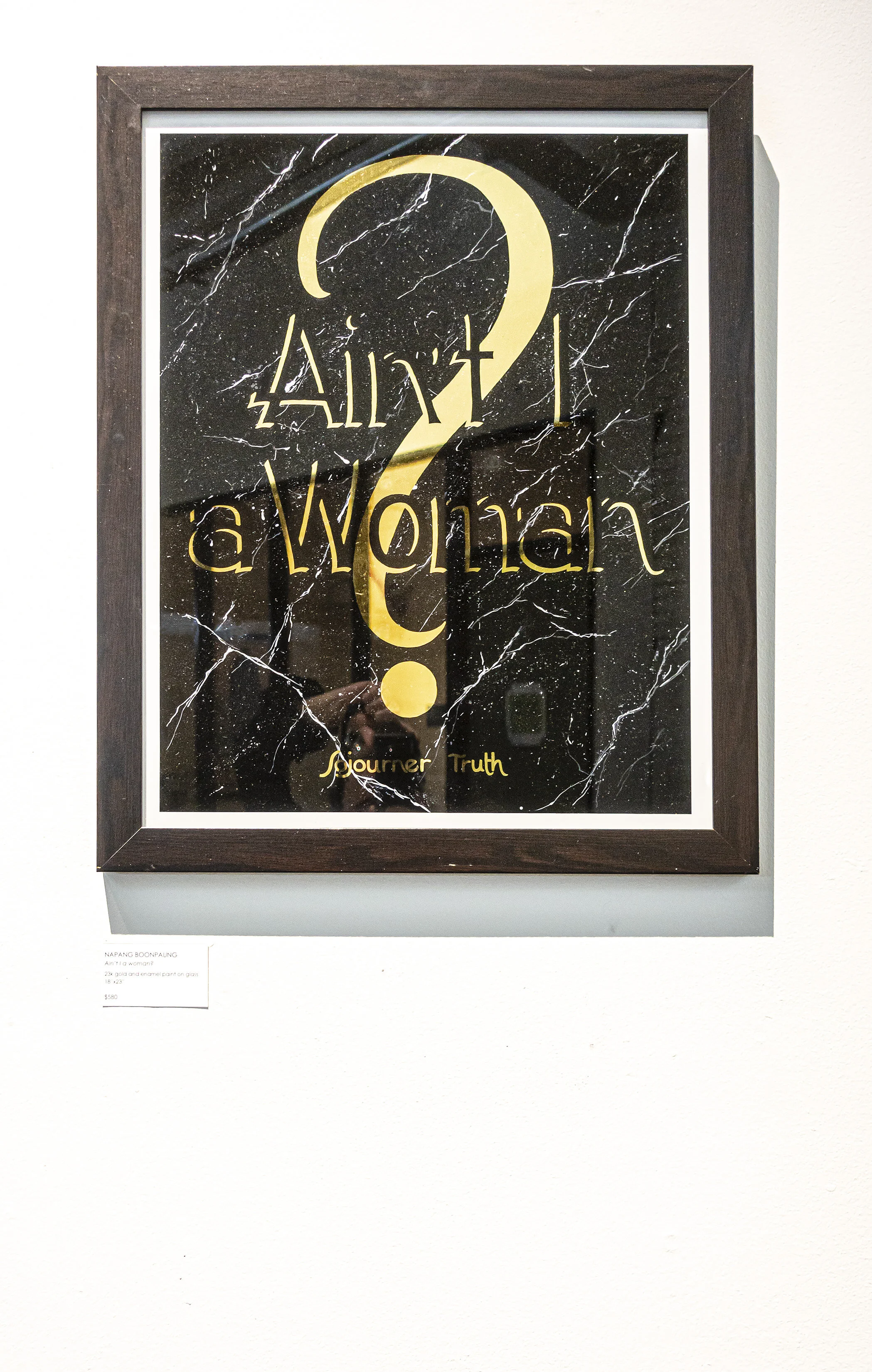 NAPANG BOONPAUNG, California, USA,  Ain’t I a woman?   23k gold and enamel paint on glass, 18”x23”, $580