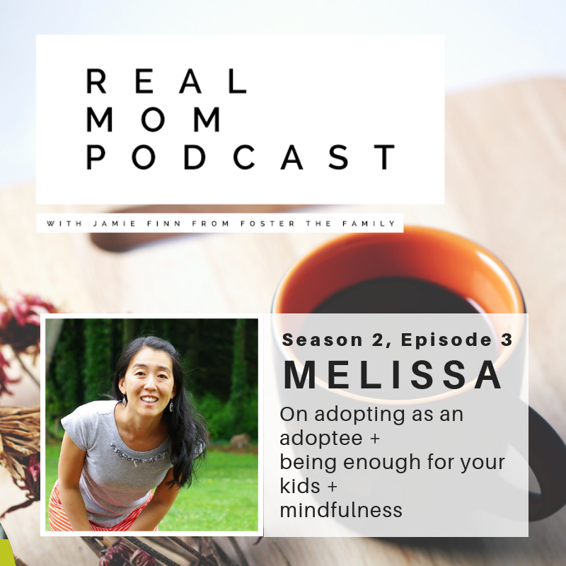 MELISSA: ON ADOPTING AS AN ADOPTEE + BEING ENOUGH FOR YOUR KIDS + MINDFULNESS
