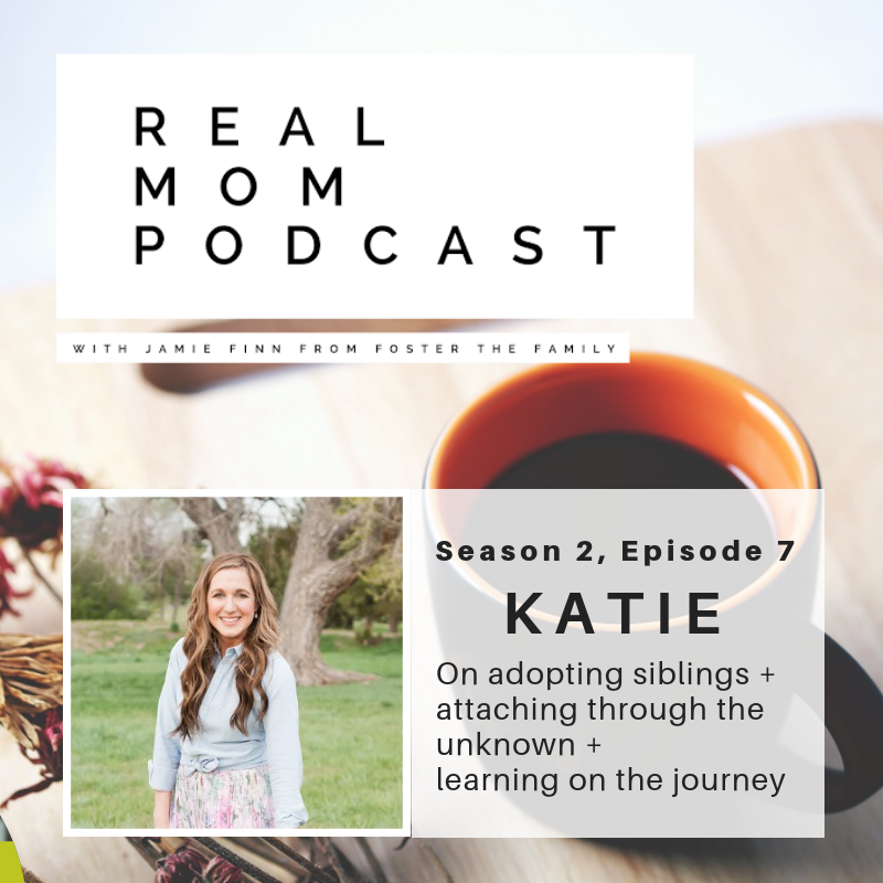 KATIE: ON ADOPTING SIBLINGS + ATTACHING THROUGH THE UNKNOWN + LEARNING ON THE JOURNEY
