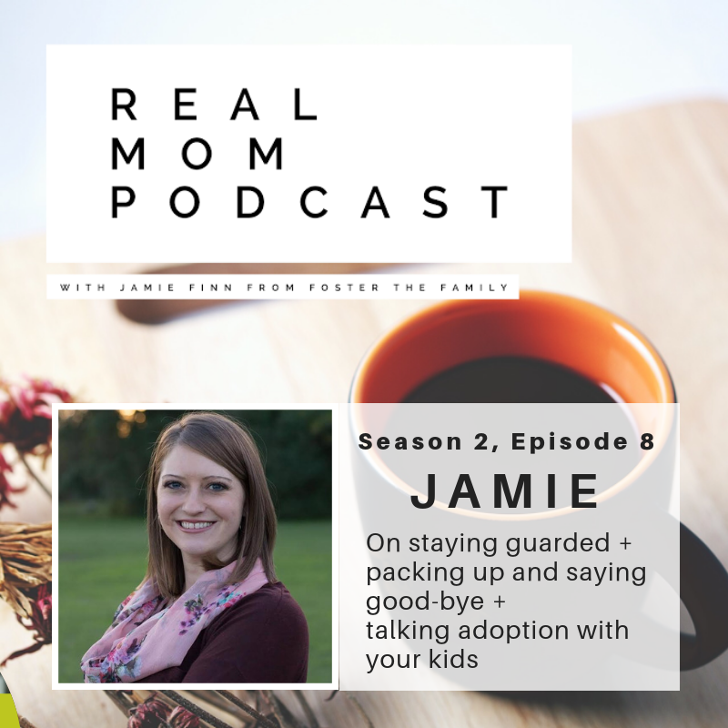 JAMIE: ON STAYING GUARDED + PACKING UP AND SAYING GOOD-BYE + TALKING ADOPTION WITH YOUR KIDS