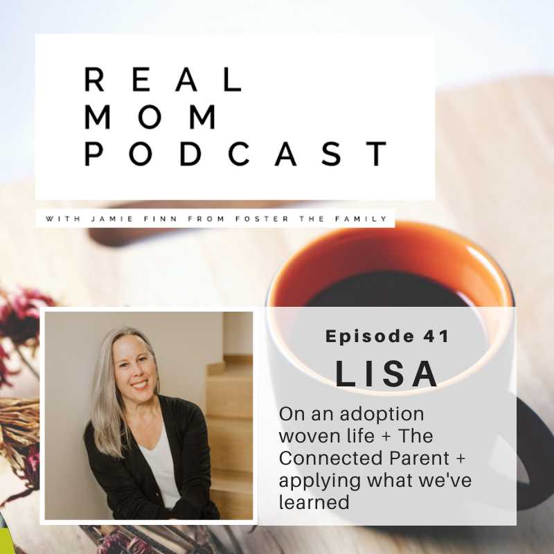 LISA: ON AN ADOPTION WOVEN LIFE + THE CONNECTED PARENT + APPLYING WHAT WE’VE LEARNED