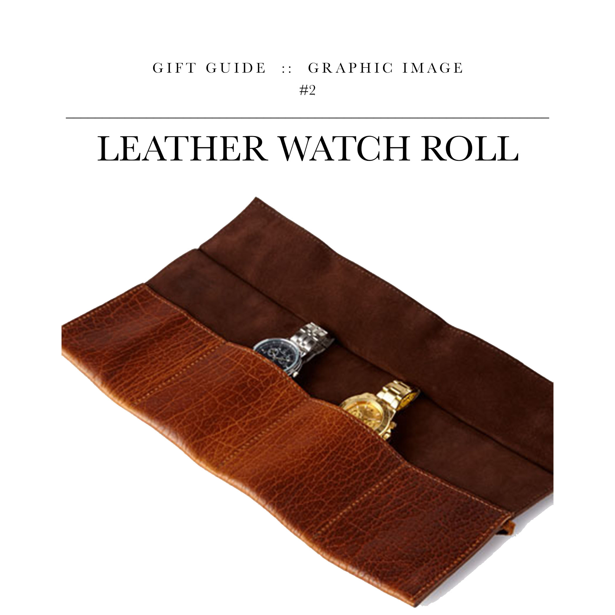 Leather Watch Roll via Graphic Image // For the guy who travels with more watches than ties.