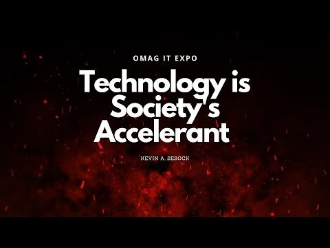 OMAG IT Expo 2022: Technology is Society's Accelerant (Kevin Sesock, OMAG)
