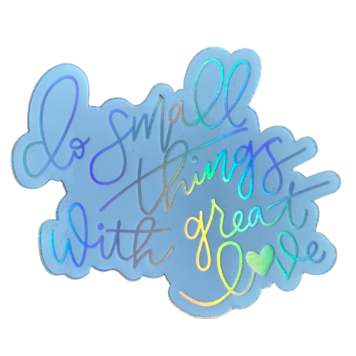 Small Things Great Love Sticker.png