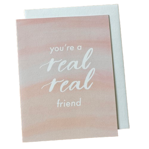 You're A Real Real Friend Card.png