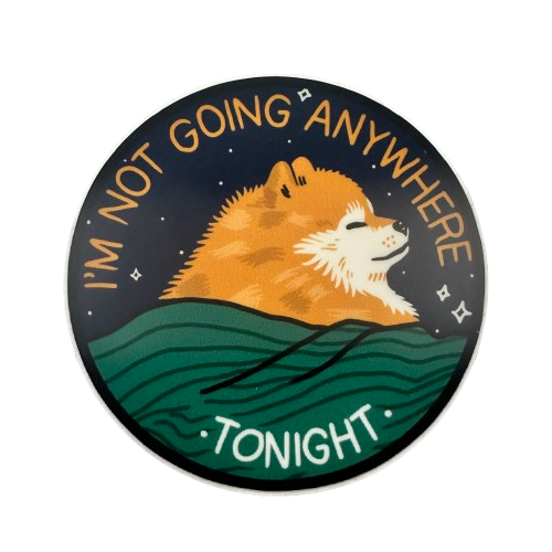 I'm Not Going Anywhere Tonight Sticker.png