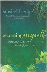 Realize that it is really okay to be you, and discover how to become the you that you were made to be ~  Becoming Myself, by Stasi Eldredge