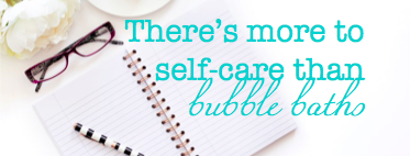There's more to self-care than bubble baths