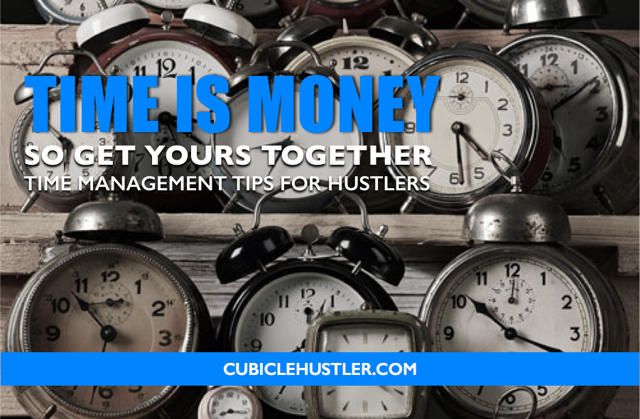 Struggling with time management? Try these Hustler Approved tips, only on CubicleHustler.com