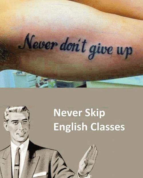 Image source: https://me.me/i/ever-don-give-up-never-skip-english-classes-ripenglish-9824143
