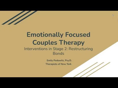Emotionally Focused Couples Therapy Stage 2: Restructuring Bonds: Emily Pedowitz, Psy.D.