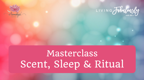 Masterclass scent sleep and ritual Living Fabulously Aromatique Essentials Julie Nelson.png
