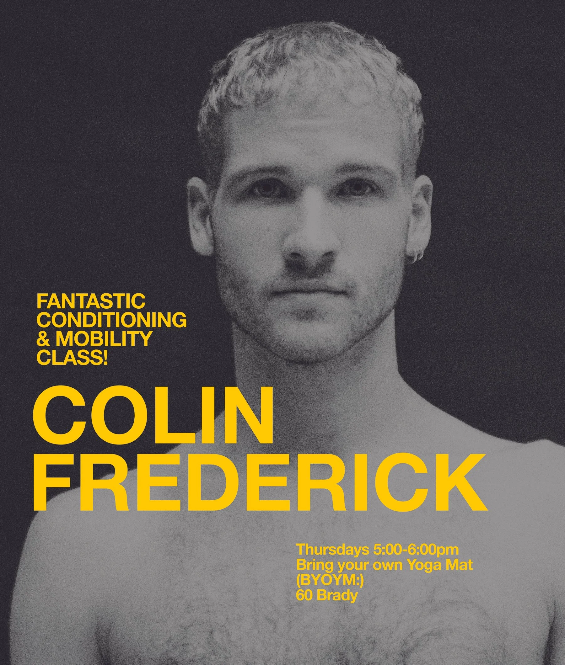CLICK ON PIC TO SIGN UP ^
Colin is now teaching a "Conditioning and Mobility" every Thursday at 5:00pm | 60 Brady | This class is gentle, fantastic and great for all levels! Check it out tonight!