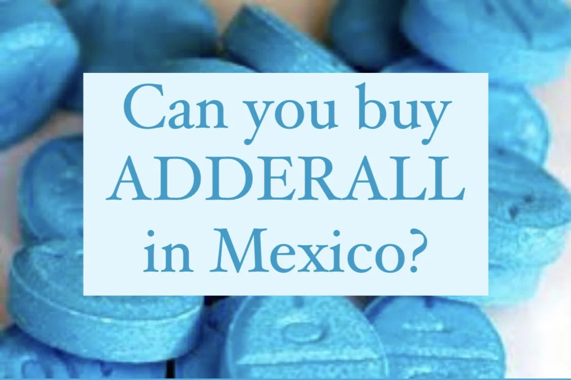 Can You Buy Adderall in Mexico? 2023 Mexico Pharmacy Prescription