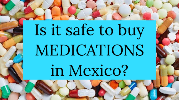 Is It Safe to Buy Medications at a Mexican Pharmacy in Mexico in 2023?