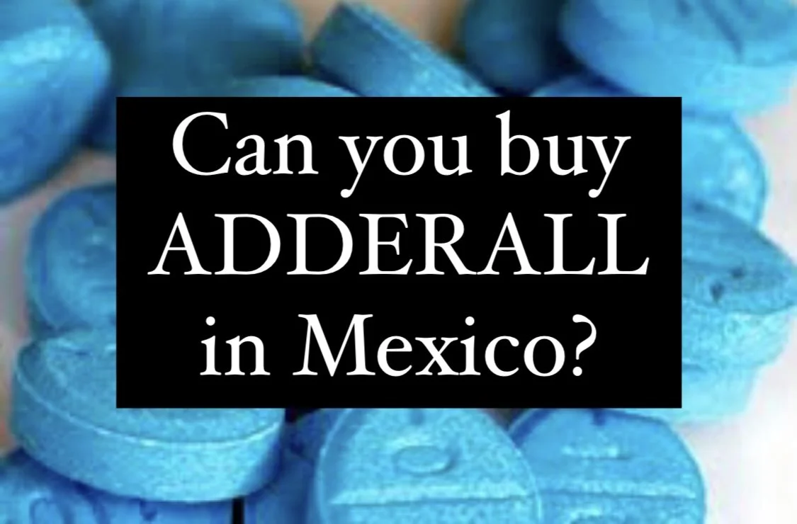 Buying Adderall in Mexico: What You Need to Know