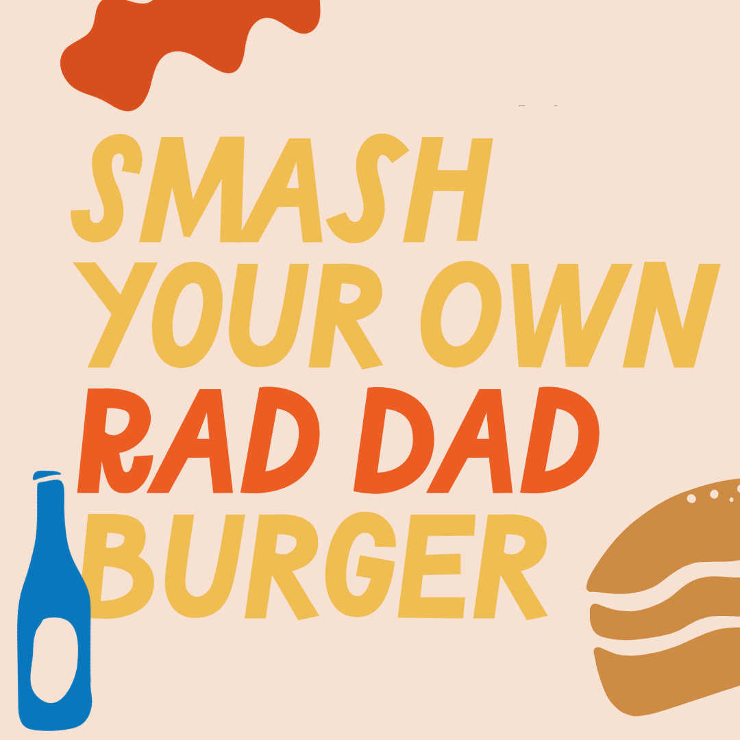 Smash Your Own Rad Dad Burger