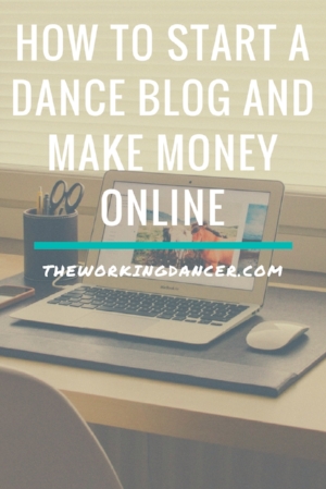 How to Start a Dance Blog and Make Money Online - The Working Dancer.jpg