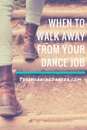 when to walk away from your dance job dance career tips dance blog - The Working Dancer Blog.png