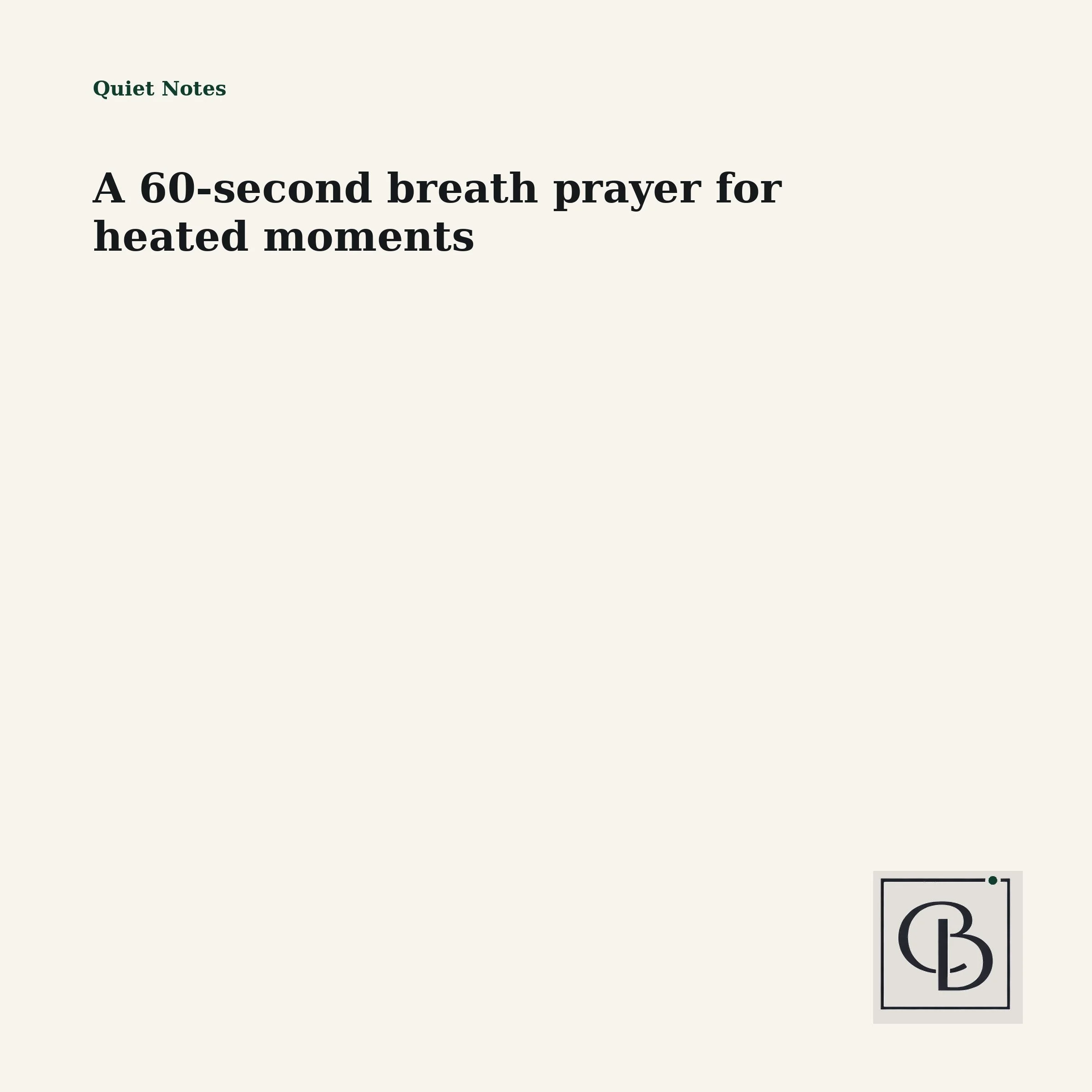 A 60-second breath prayer for heated moments