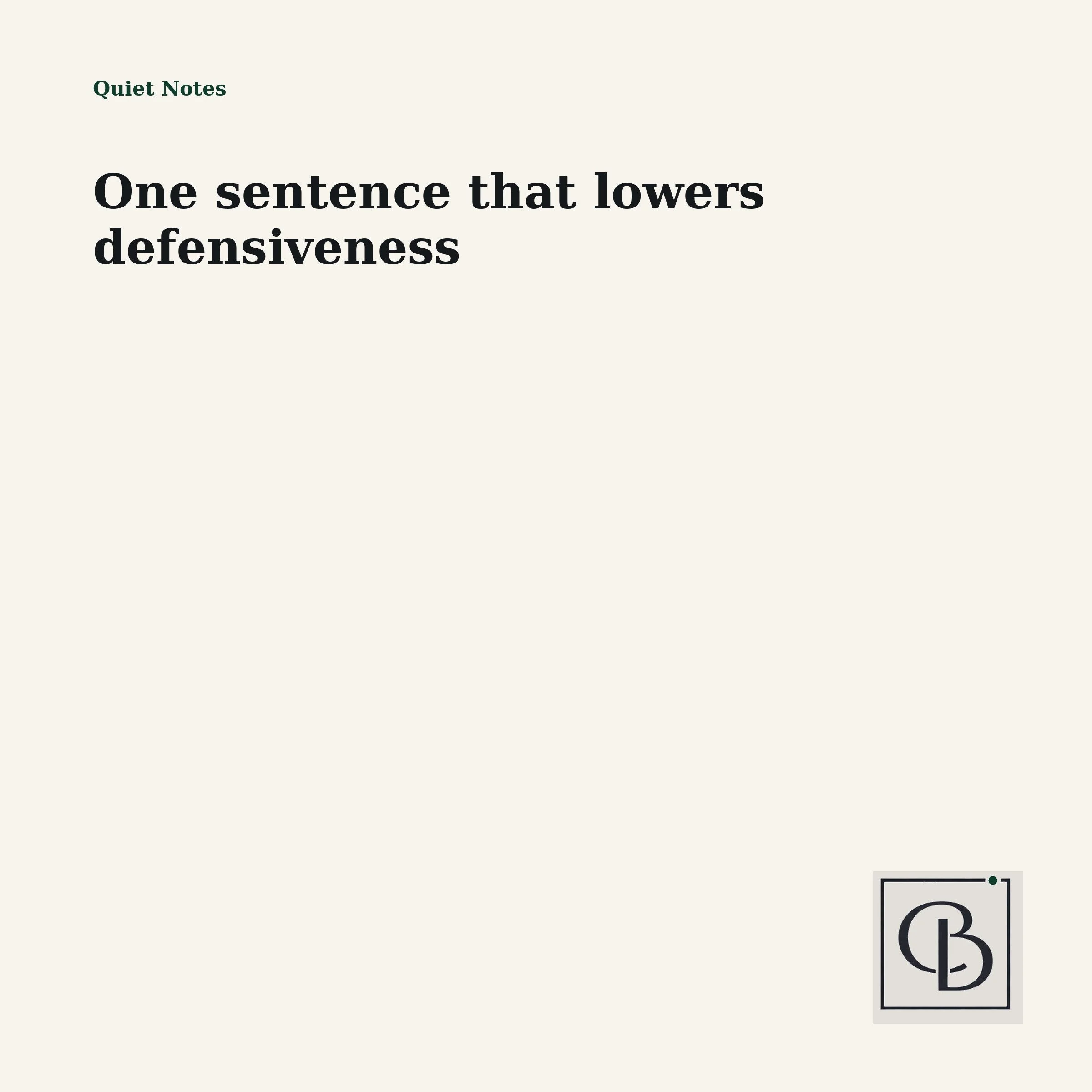 One sentence that lowers defensiveness