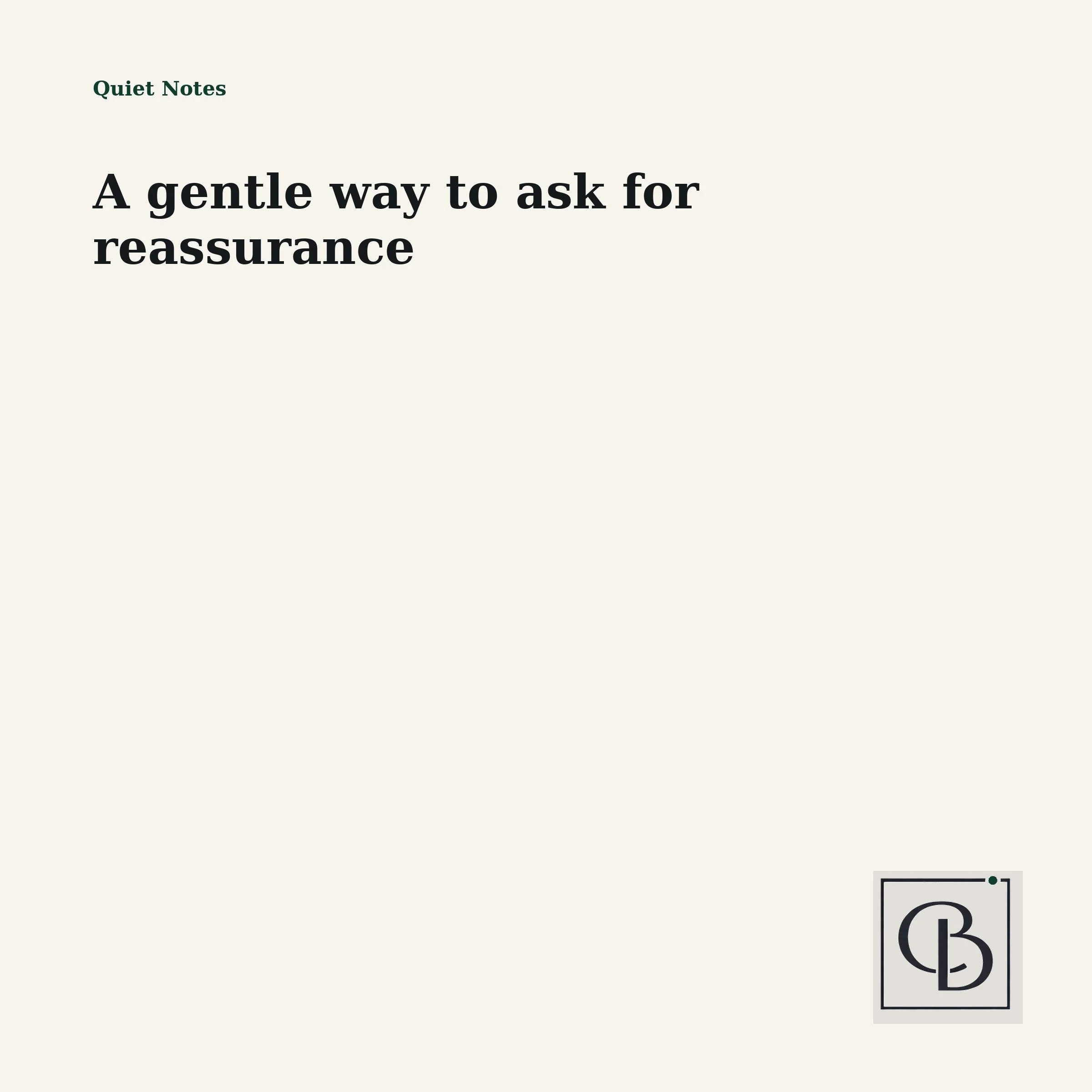 A gentle way to ask for reassurance