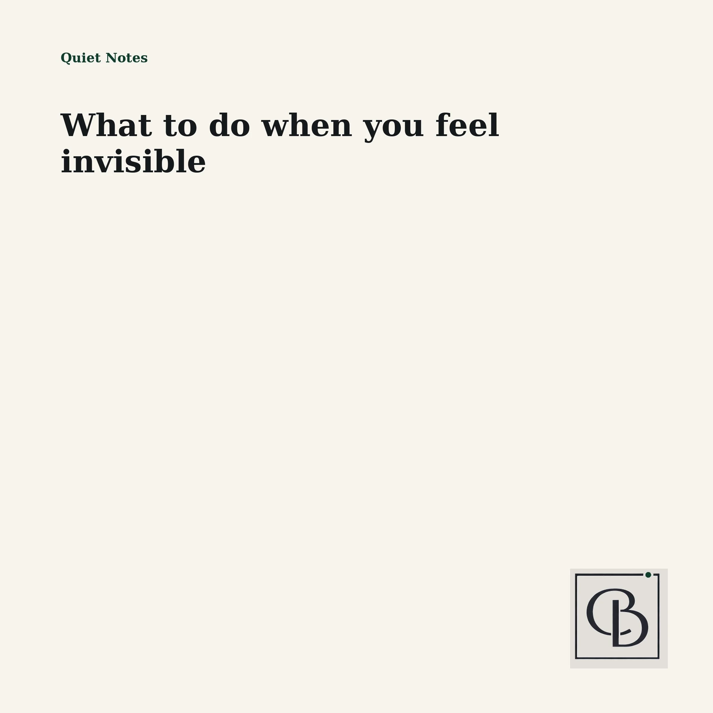 What to do when you feel invisible