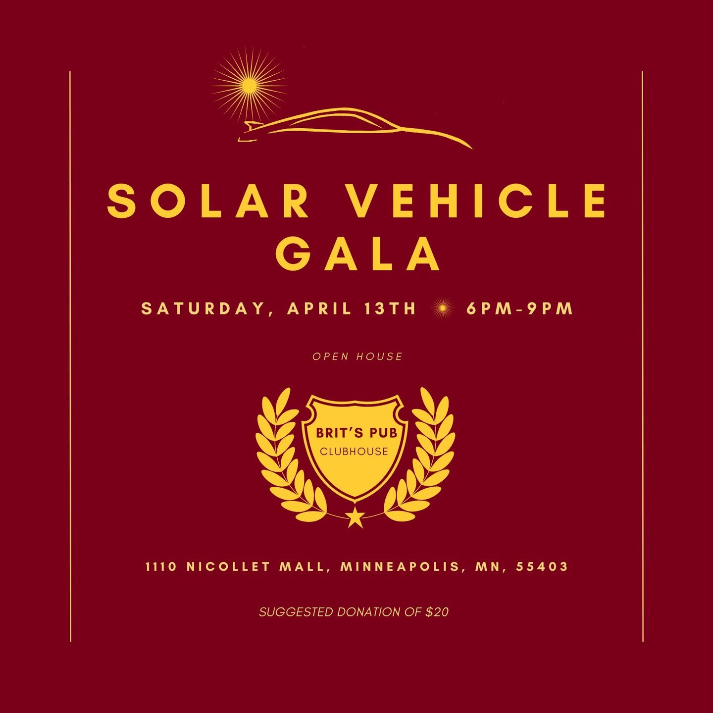 This is a reminder that the Solar Vehicle Gala is going to be held on April 13, 2024. Be sure to RSVP for the event. See you all soon!

When: April 13 6:00-9:00 PM
Where: Brit&rsquo;s Pub Club House
Address: 1110 Nicollet Mall, Minneapolis, MN 55403
