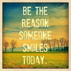 be the reason someone smiles today.jpg