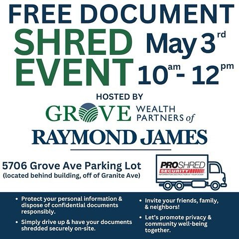 Grove Wealth Partners is hosting a FREE Document Shred Event. See Details Below:

Friday, May 3rd, 2024
10:00 AM - 12:00 PM
Location: 5706 Grove Avenue Parking Lot (located behind building, off Granite Ave.)

What to Bring:
Bank statements
Tax docume