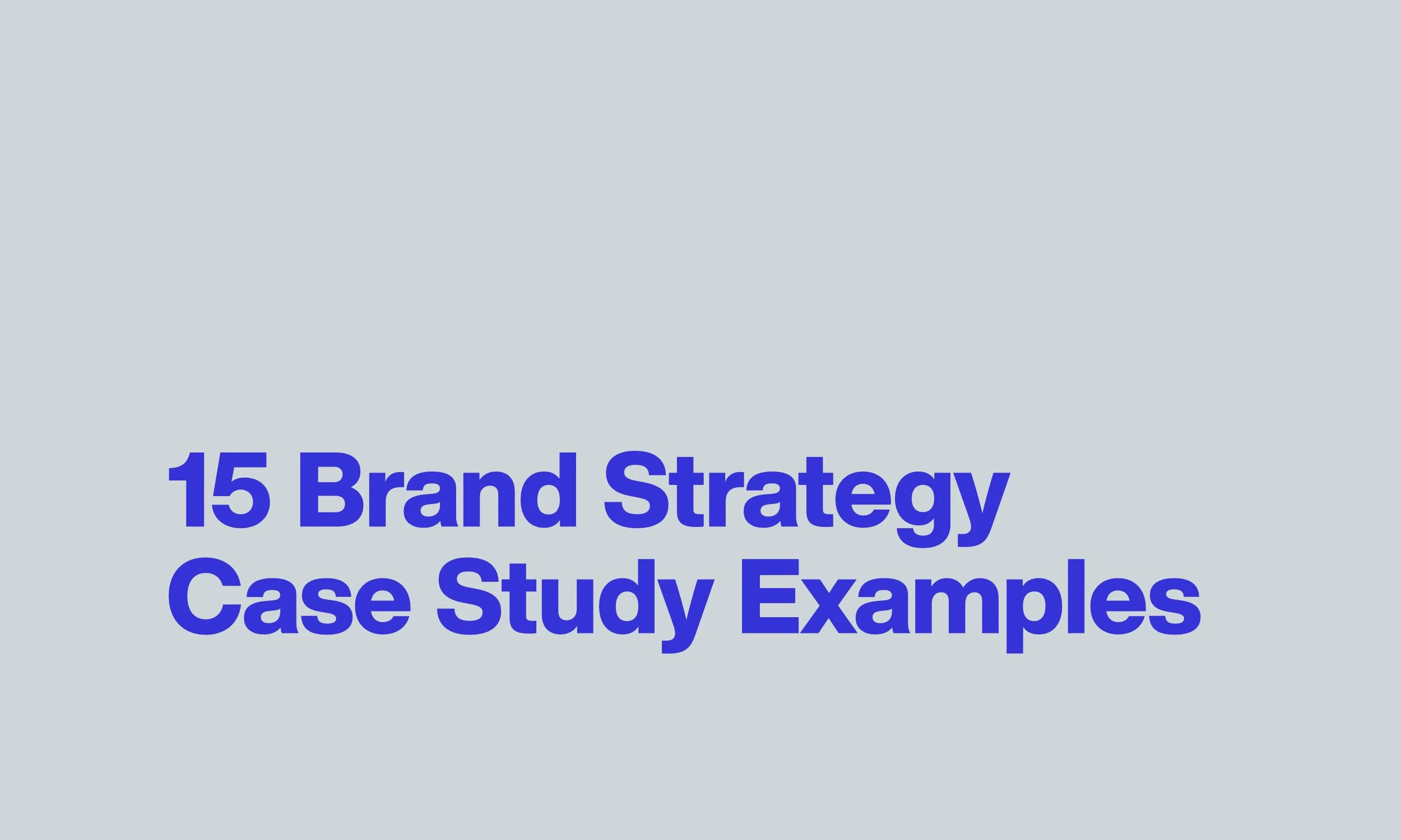15 Brand Strategy Case Study Examples for Designers and Strategists