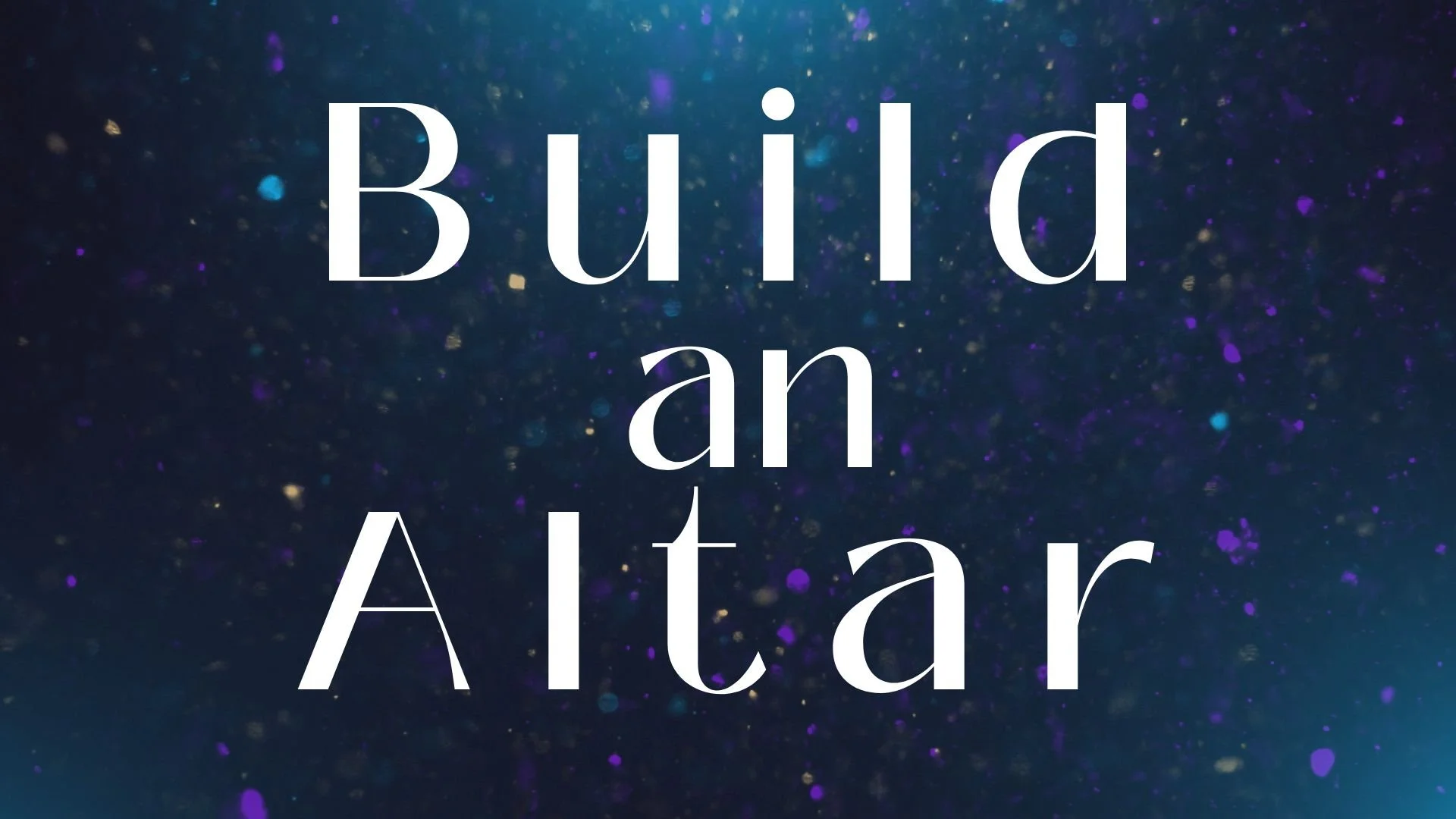 Build an Altar, December 28, 2025