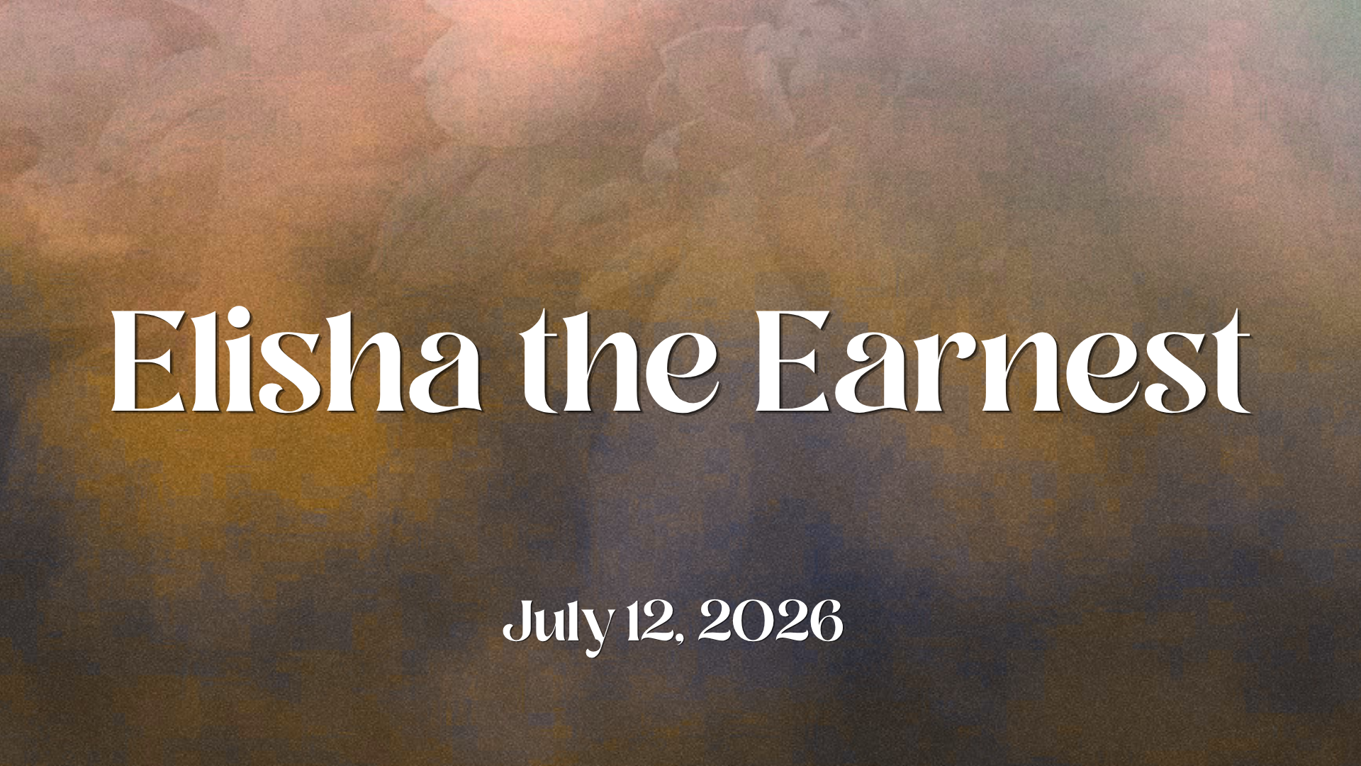 Elisha the Earnest, July 12, 2026