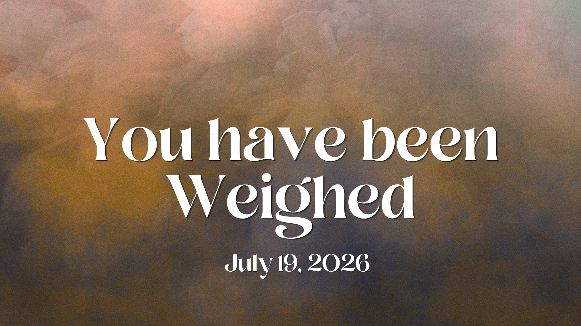 You have been Weighed, July 19, 2026