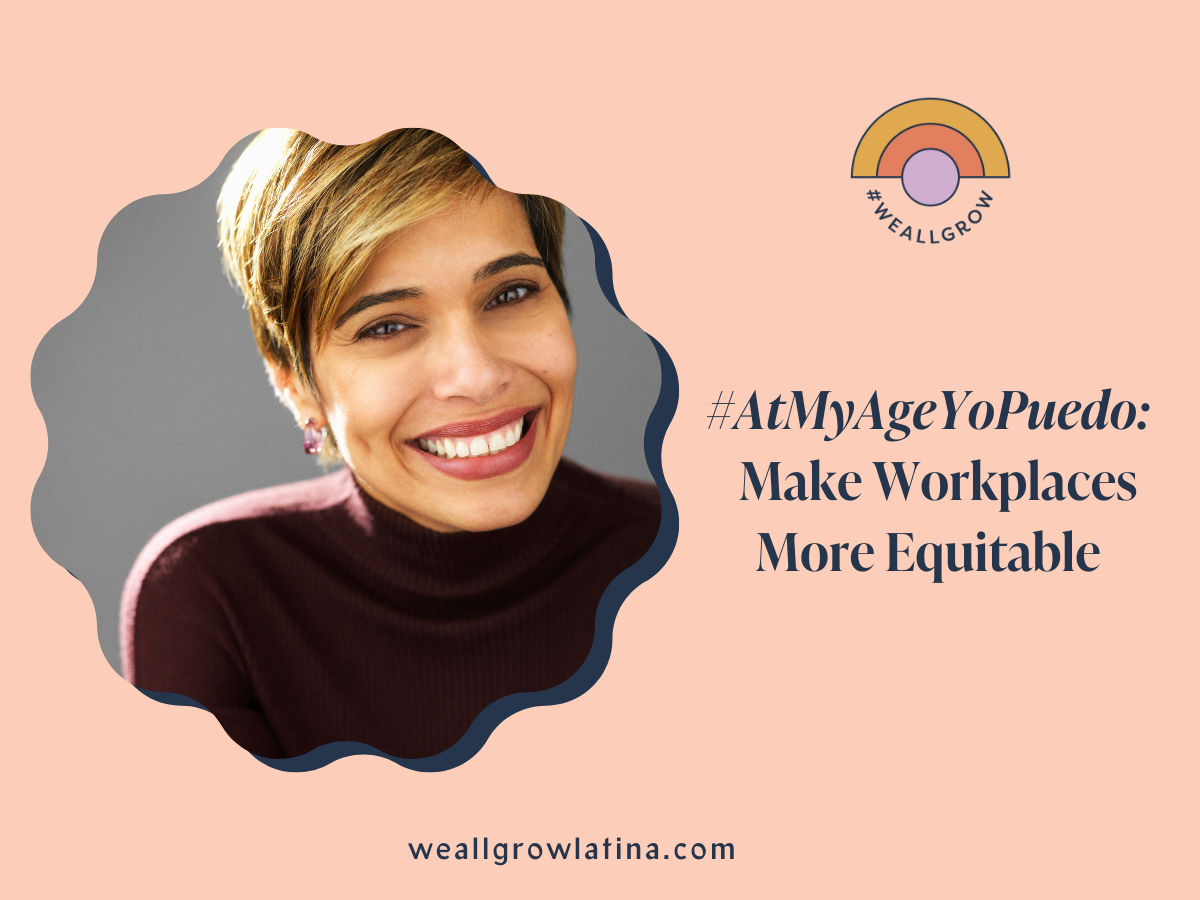 #AtMyAgeYoPuedo: Make Workplaces More Equitable with Mariana Atencio &amp; Daisy Auger-Dominguez